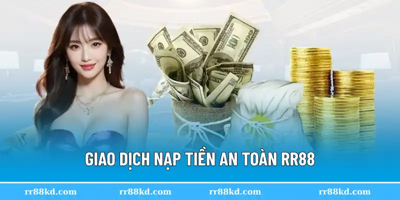 Giao dịch nạp tiền an toàn RR88