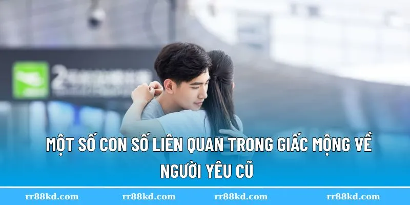 Con số đi cùng giấc mơ thấy người yêu cũ